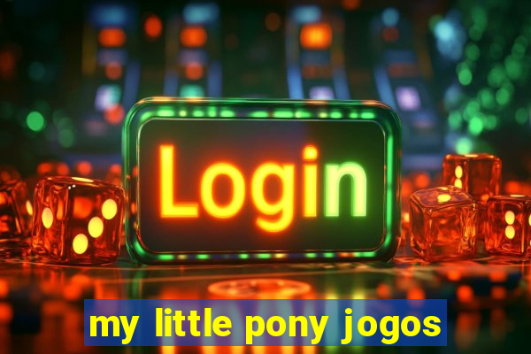 my little pony jogos